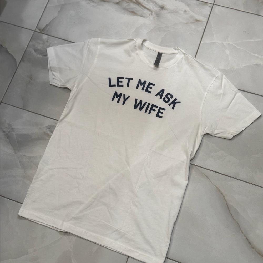 Let Me Ask My Wife Graphic Unisex Novelty Marriage Humor Unisex Cotton T-Shirt
